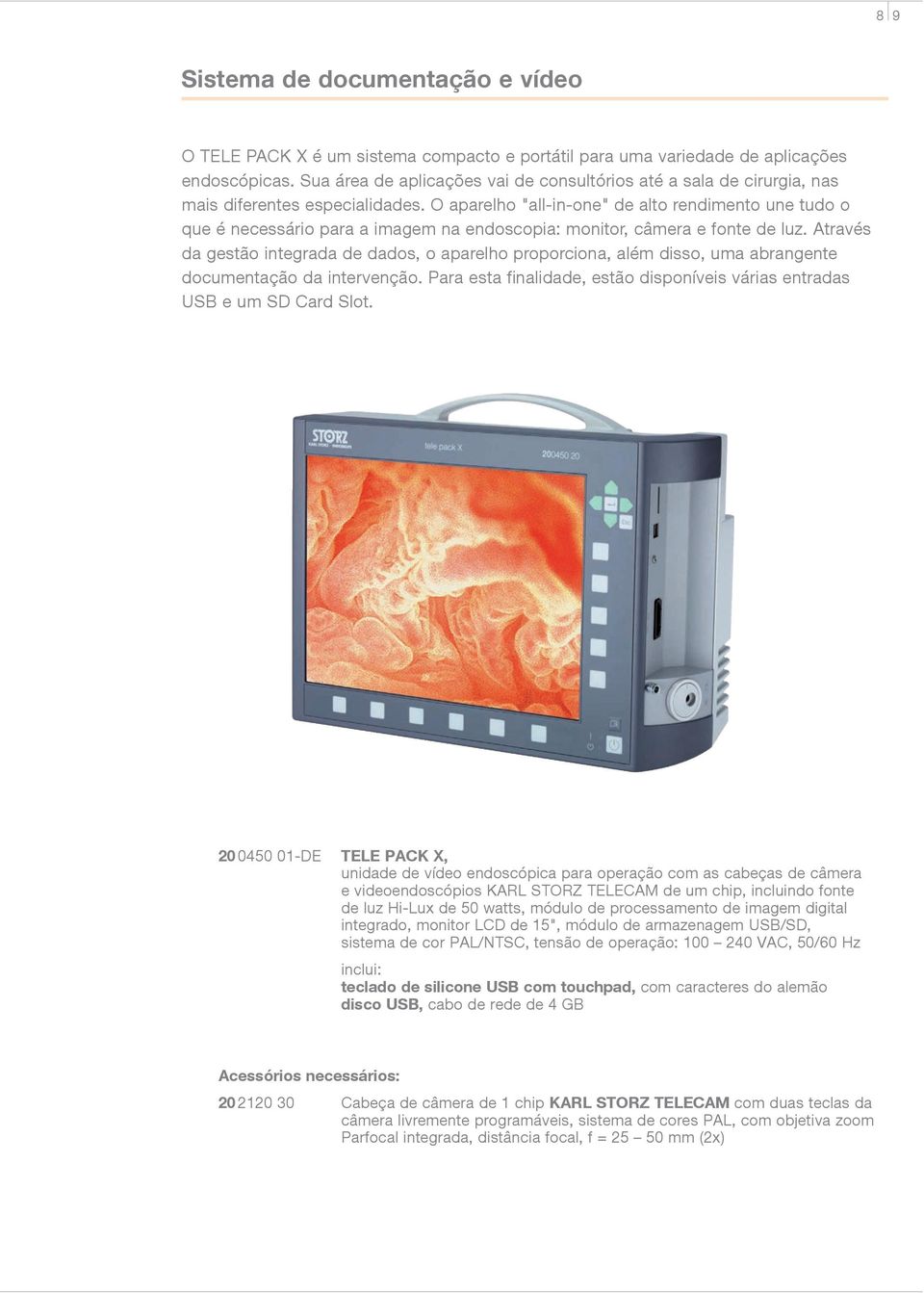 O aparelho "all-in-one" de alto rendimento une tudo o que é necessário para a imagem na endoscopia: monitor, câmera e fonte de luz.