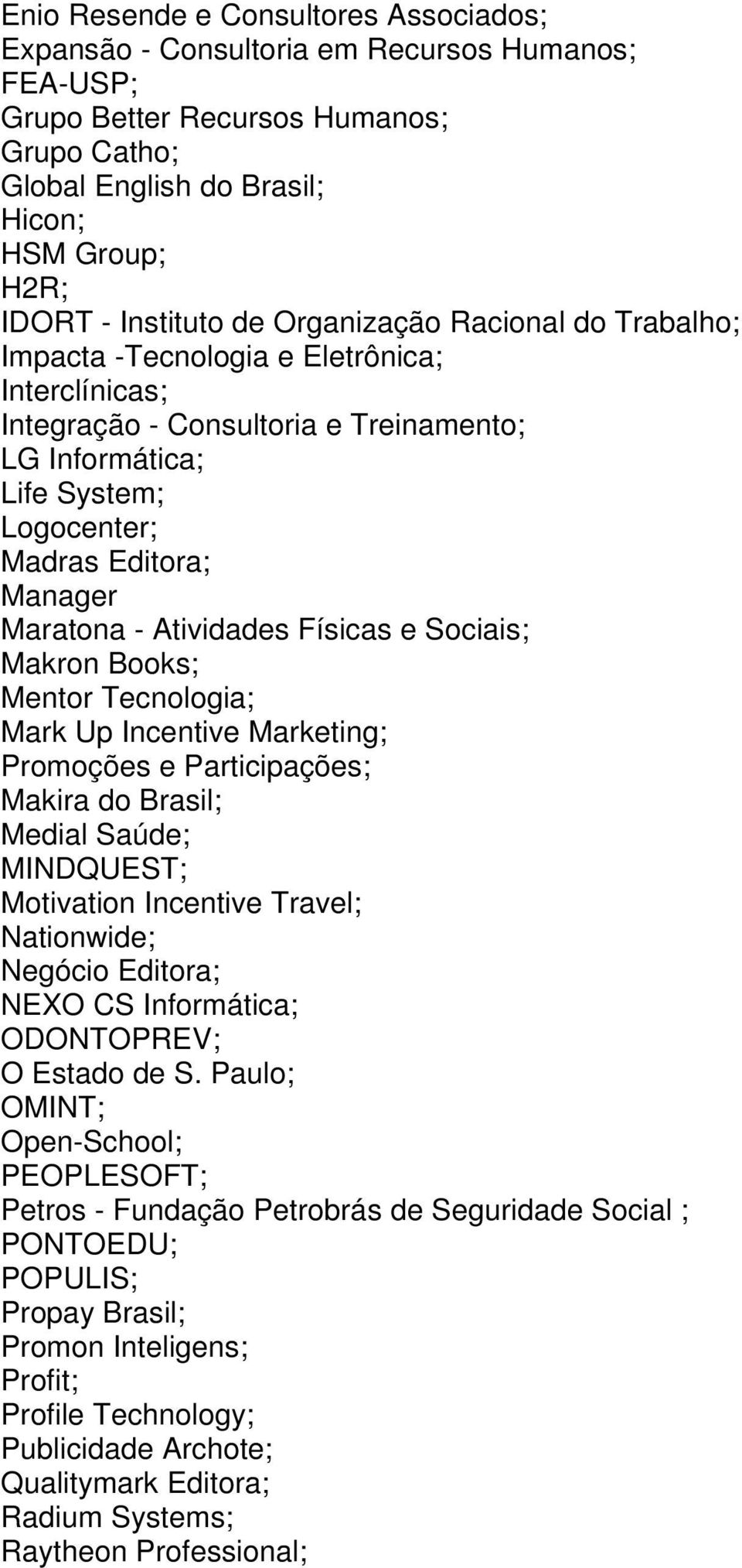 Manager Maratona - Atividades Físicas e Sociais; Makron Books; Mentor Tecnologia; Mark Up Incentive Marketing; Promoções e Participações; Makira do Brasil; Medial Saúde; MINDQUEST; Motivation