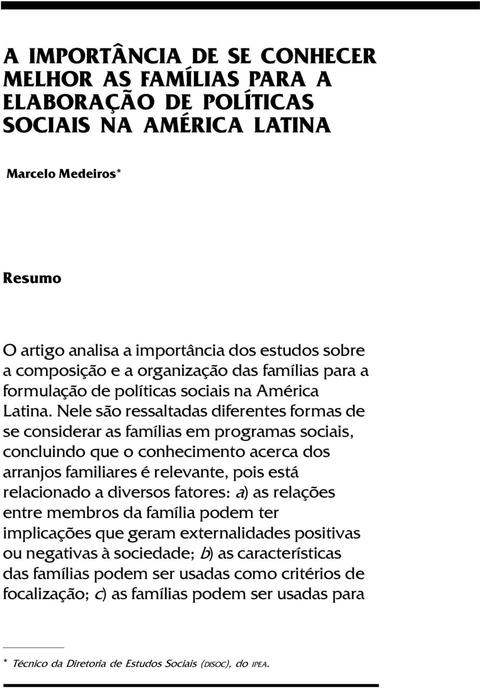 Nele são ressaltadas diferentes formas de se considerar as famílias em programas sociais, concluindo que o conhecimento acerca dos arranjos familiares é relevante, pois está relacionado a diversos