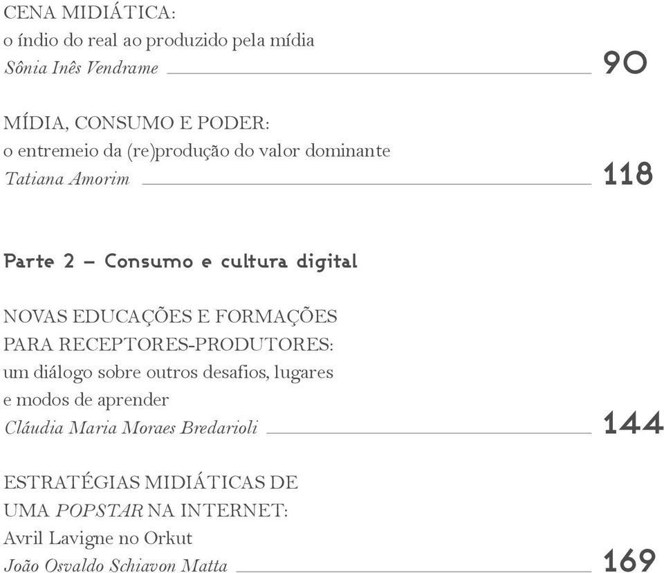 para receptores-produtores: um diálogo sobre outros desafios, lugares e modos de aprender Cláudia Maria Moraes