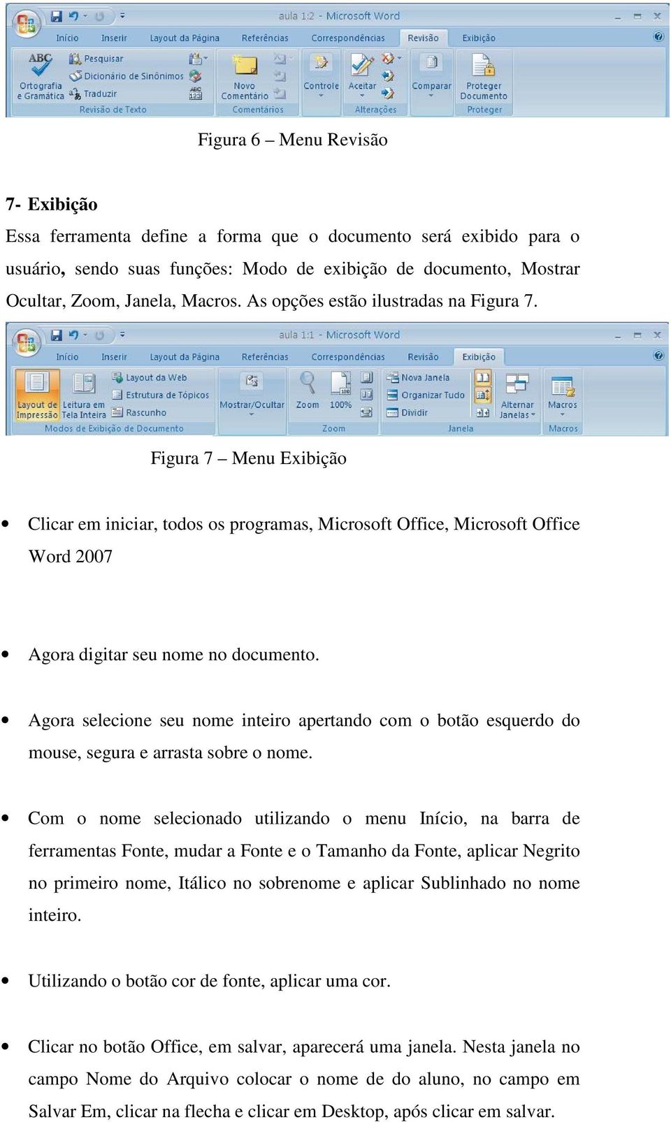 Agora selecione seu nome inteiro apertando com o botão esquerdo do mouse, segura e arrasta sobre o nome.