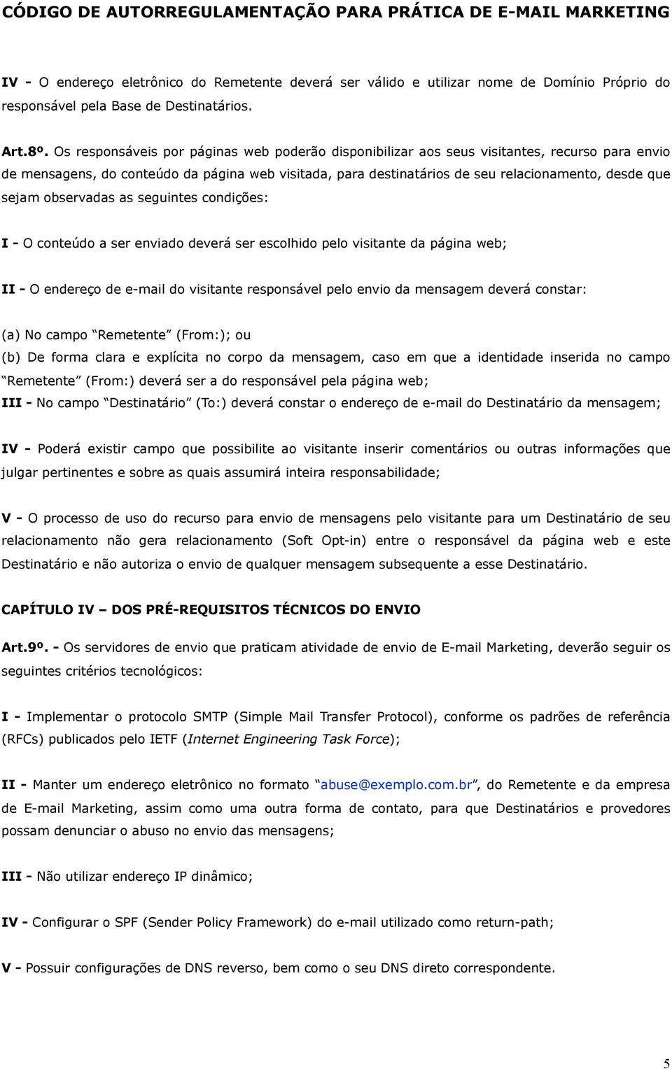 sejam observadas as seguintes condições: I - O conteúdo a ser enviado deverá ser escolhido pelo visitante da página web; II - O endereço de e-mail do visitante responsável pelo envio da mensagem