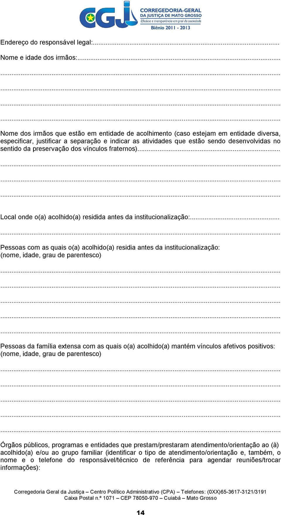 sentido da preservação dos vínculos fraternos)............ Local onde o(a) acolhido(a) residida antes da institucionalização:.