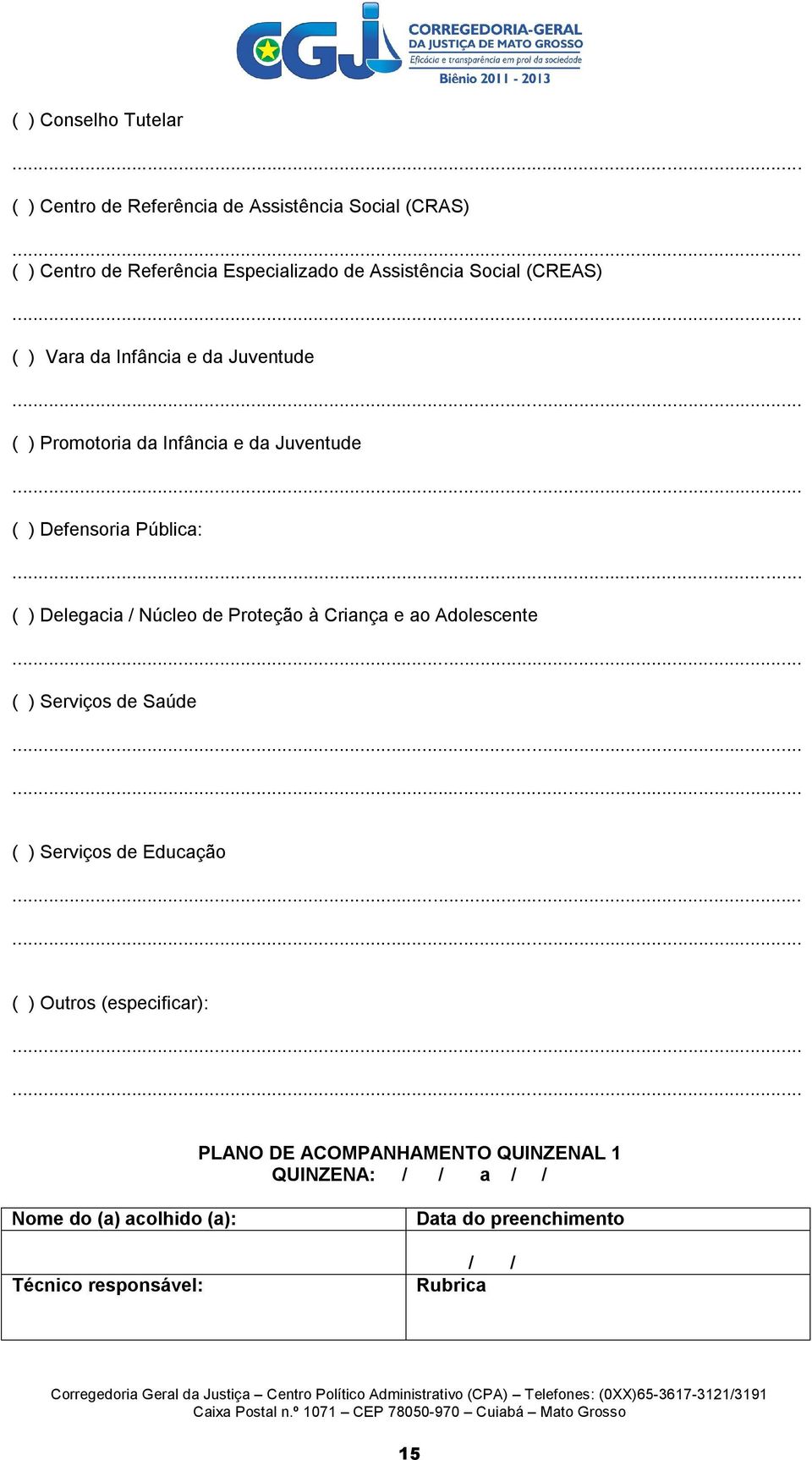 .. ( ) Serviços de Saúde...... ( ) Serviços de Educação...... ( ) Outros (especificar):.