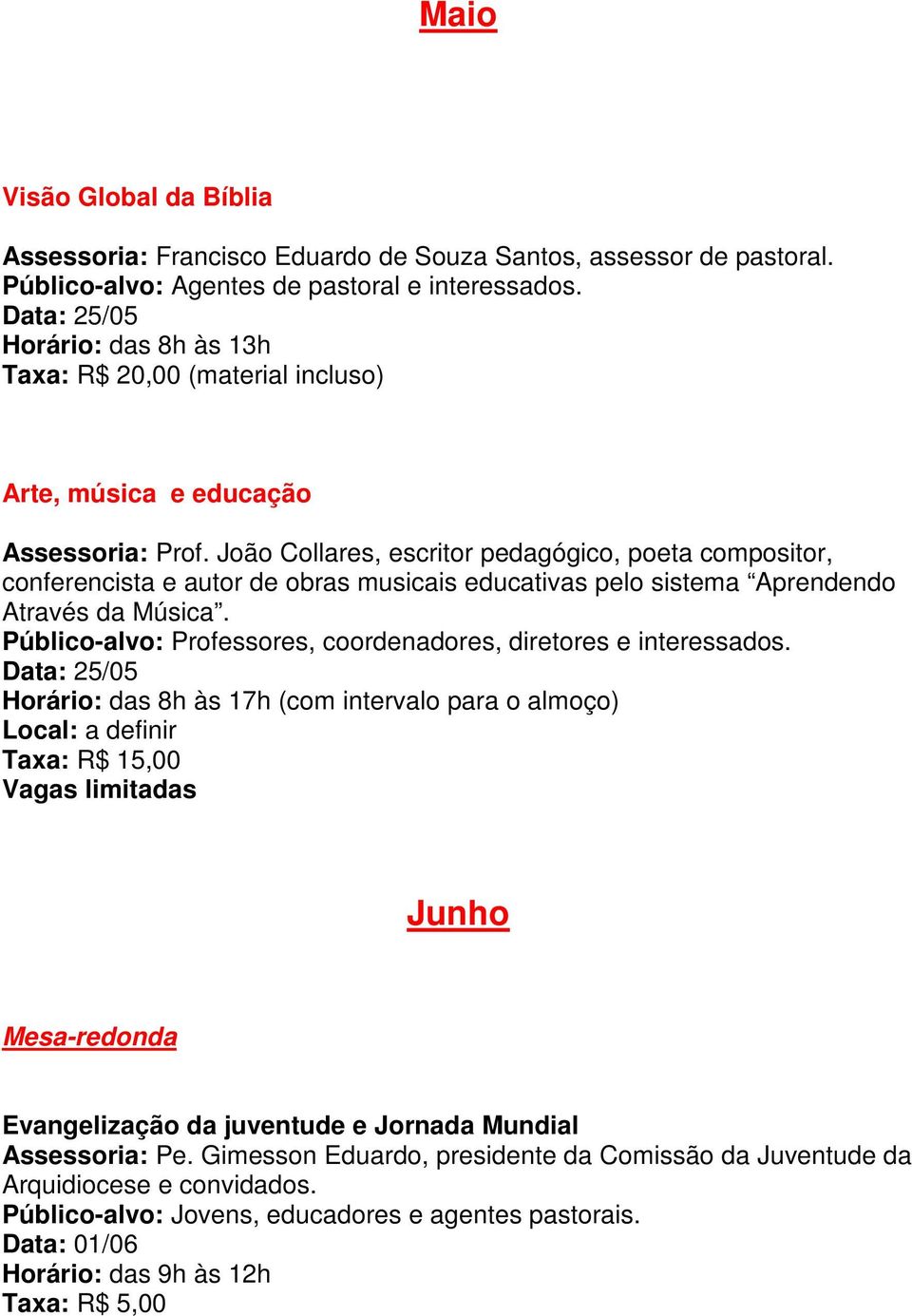 João Collares, escritor pedagógico, poeta compositor, conferencista e autor de obras musicais educativas pelo sistema Aprendendo Através da Música.