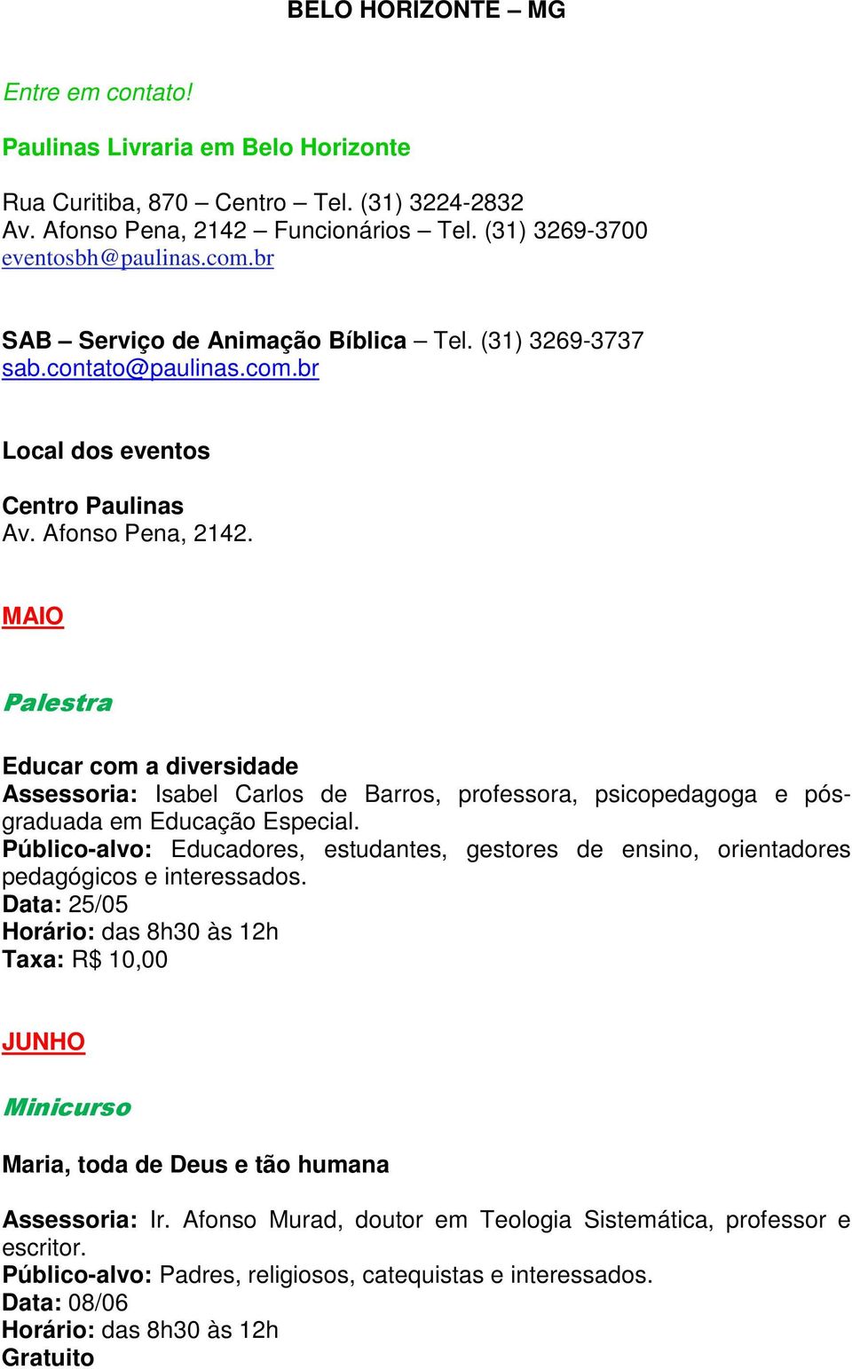 MAIO Palestra Educar com a diversidade Assessoria: Isabel Carlos de Barros, professora, psicopedagoga e pósgraduada em Educação Especial.