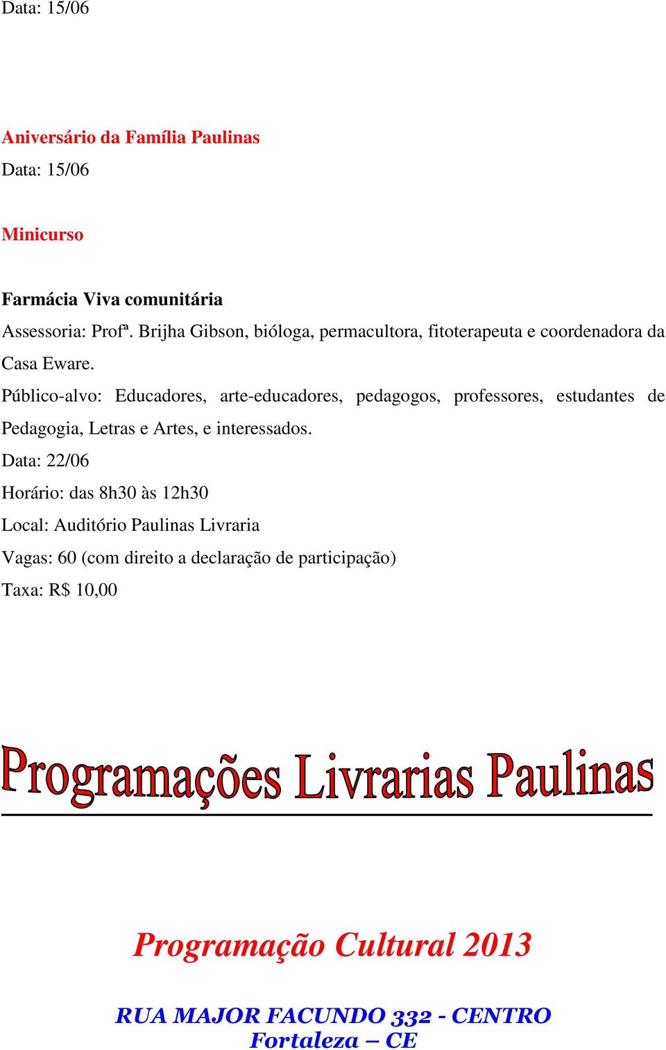 Público-alvo: Educadores, arte-educadores, pedagogos, professores, estudantes de Pedagogia, Letras e Artes, e interessados.