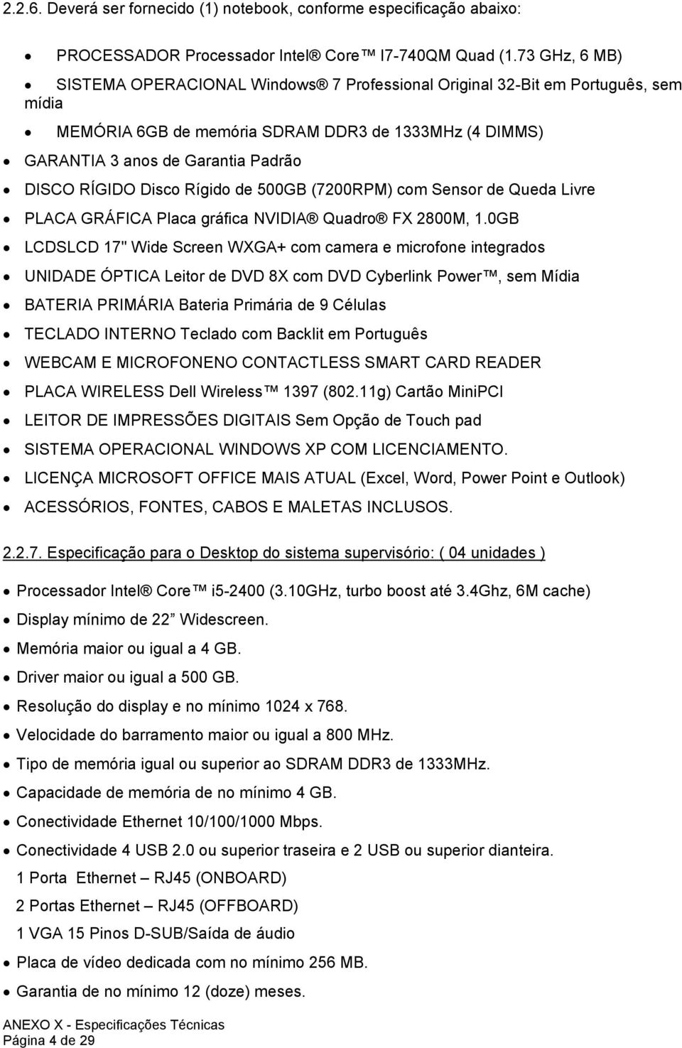 Disco Rígido de 500GB (7200RPM) com Sensor de Queda Livre PLACA GRÁFICA Placa gráfica NVIDIA Quadro FX 2800M, 1.