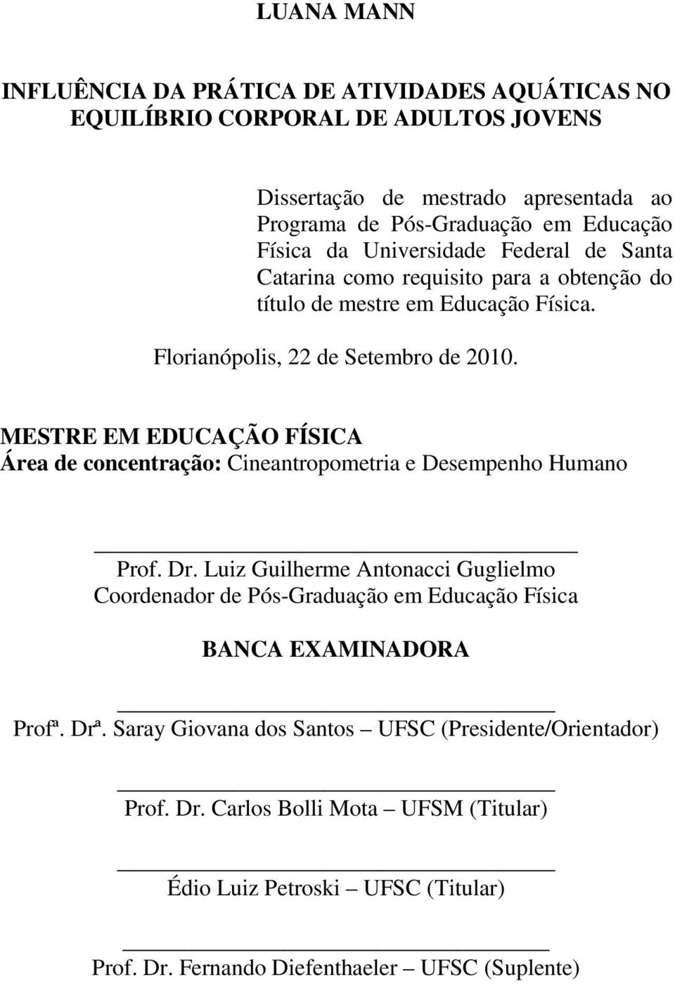 MESTRE EM EDUCAÇÃO FÍSICA Área de concentração: Cineantropometria e Desempenho Humano Prof. Dr.