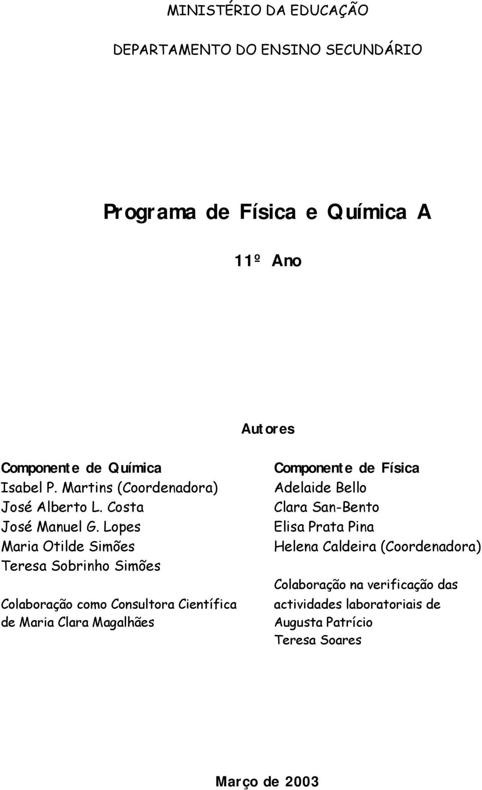 Lopes Maria Otilde Simões Teresa Sobrinho Simões Colaboração como Consultora Científica de Maria Clara Magalhães Componente de