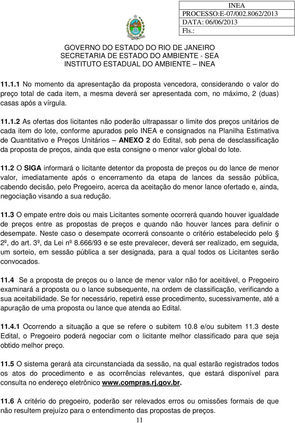 2 do Edital, sob pena de desclassificação da proposta de preços, ainda que esta consigne o menor valor global do lote. 11.