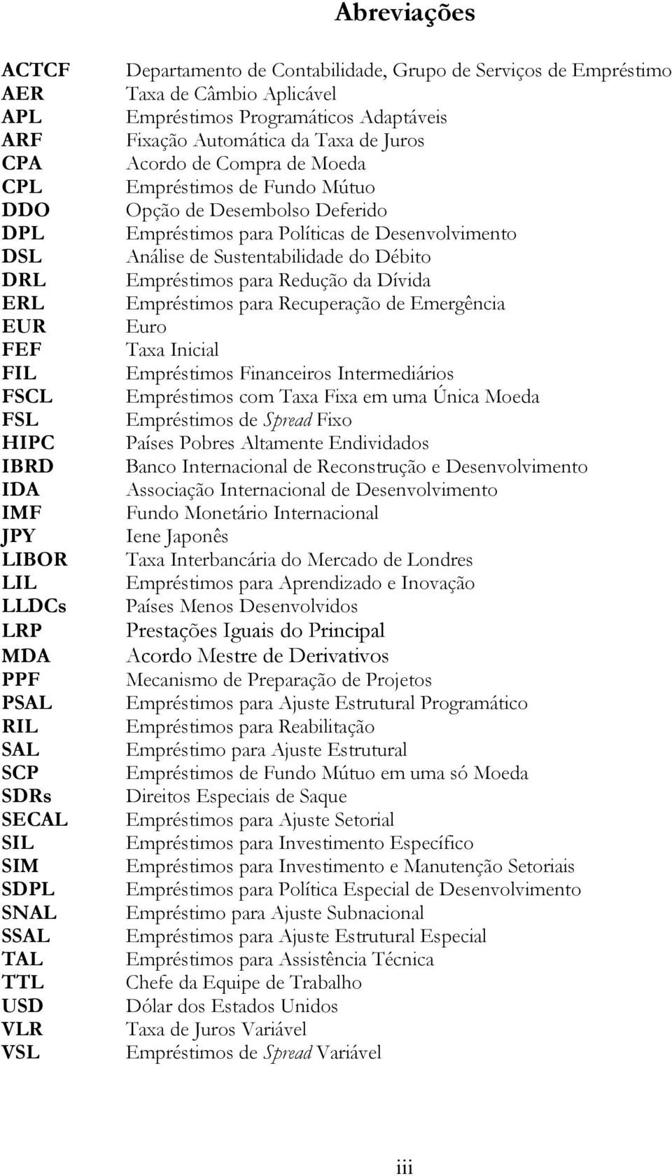 de Fundo Mútuo Opção de Desembolso Deferido Empréstimos para Políticas de Desenvolvimento Análise de Sustentabilidade do Débito Empréstimos para Redução da Dívida Empréstimos para Recuperação de