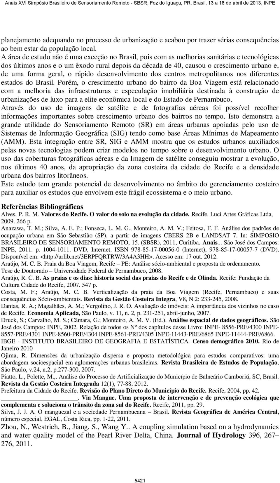 geral, o rápido desenvolvimento dos centros metropolitanos nos diferentes estados do Brasil.