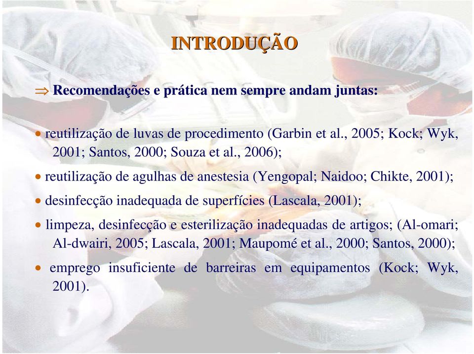 , 2006); reutilização de agulhas de anestesia (Yengopal; Naidoo; Chikte, 2001); desinfecção inadequada de superfícies