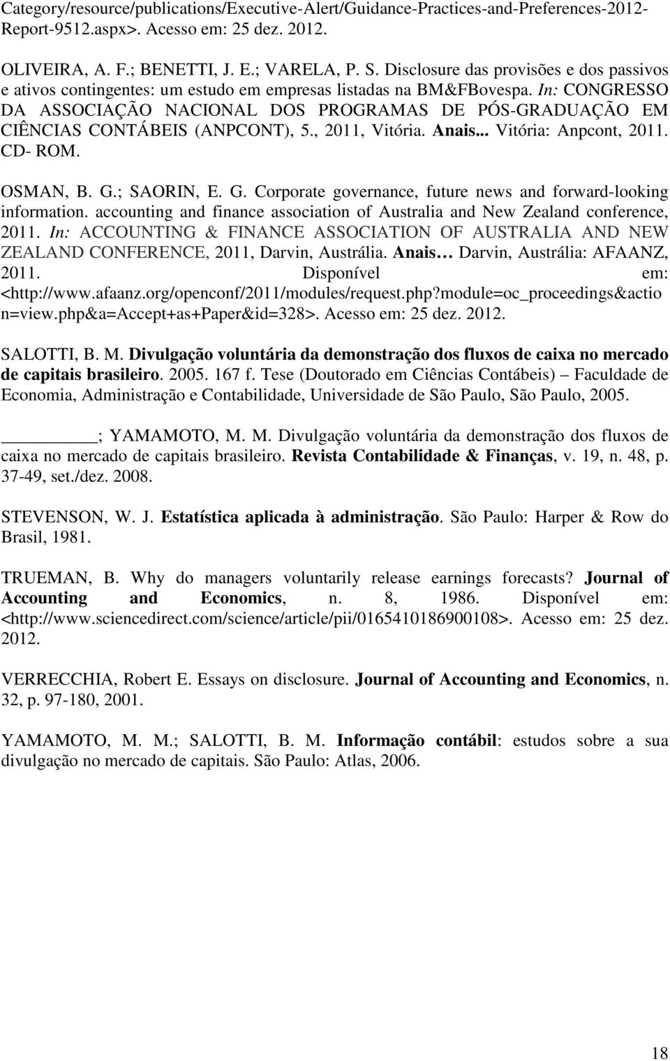 In: CONGRESSO DA ASSOCIAÇÃO NACIONAL DOS PROGRAMAS DE PÓS-GRADUAÇÃO EM CIÊNCIAS CONTÁBEIS (ANPCONT), 5., 2011, Vitória. Anais... Vitória: Anpcont, 2011. CD- ROM. OSMAN, B. G.