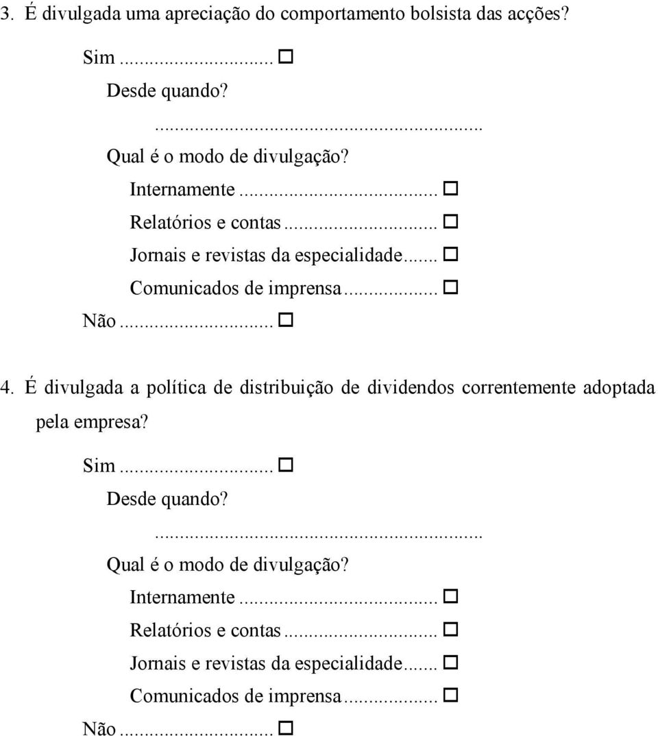 É divulgada a política de distribuição de dividendos correntemente adoptada pela empresa?