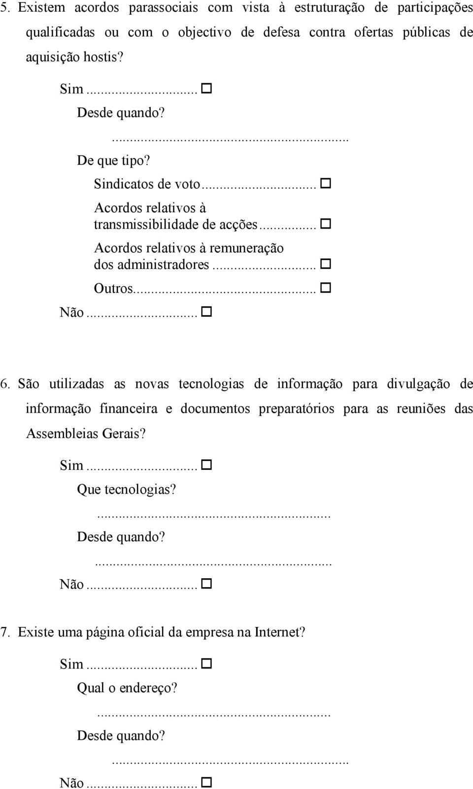 .. Acordos relativos à remuneração dos administradores... Outros... 6.