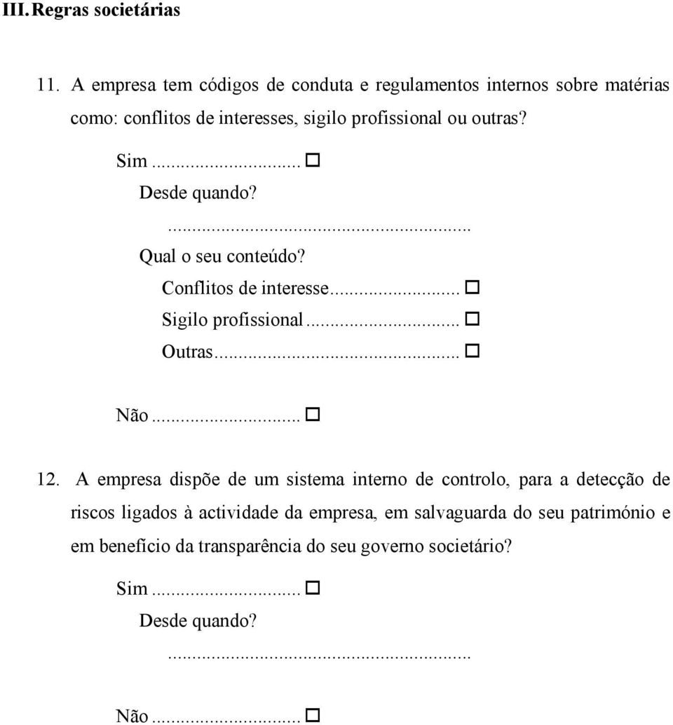 profissional ou outras? Qual o seu conteúdo? Conflitos de interesse... Sigilo profissional... Outras... 12.