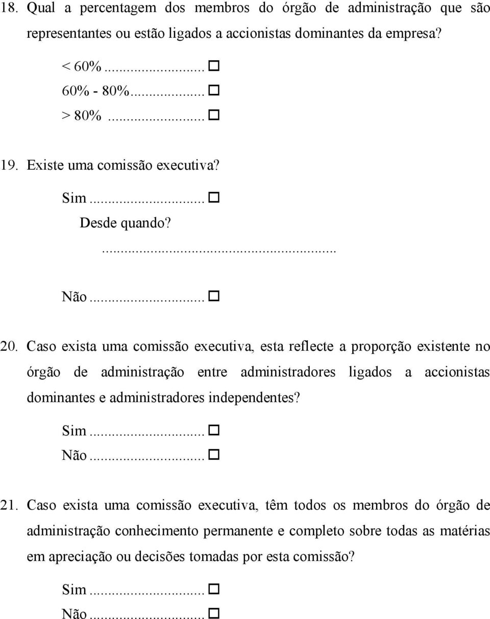 Caso exista uma comissão executiva, esta reflecte a proporção existente no órgão de administração entre administradores ligados a accionistas