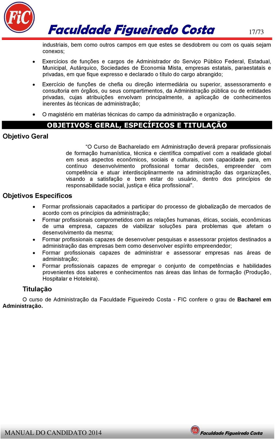 Exercício de funções de chefia ou direção intermediária ou superior, assessoramento e consultoria em órgãos, ou seus compartimentos, da Administração pública ou de entidades privadas, cujas