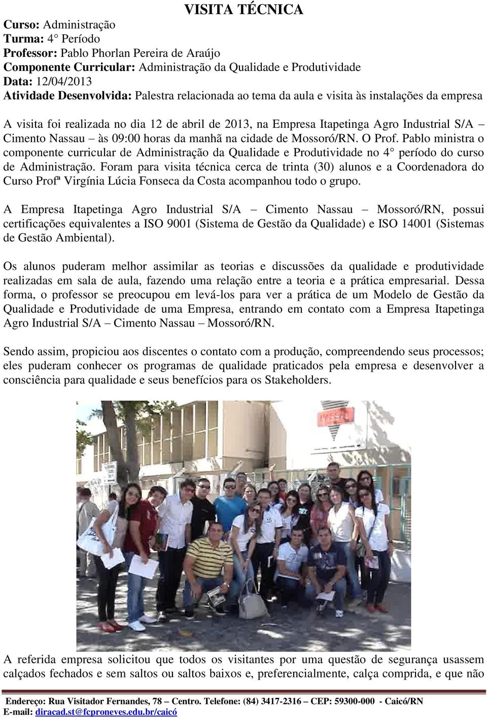 09:00 horas da manhã na cidade de Mossoró/RN. O Prof. Pablo ministra o componente curricular de Administração da Qualidade e Produtividade no 4 período do curso de Administração.