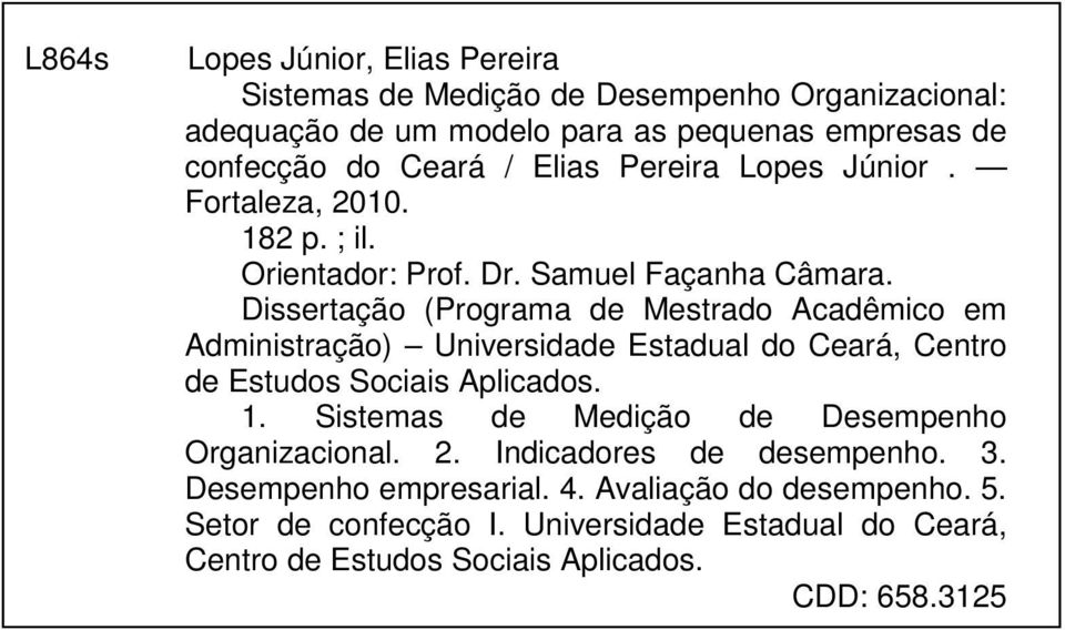 Dissertação (Programa de Mestrado Acadêmico em Administração) Universidade Estadual do Ceará, Centro de Estudos Sociais Aplicados. 1.