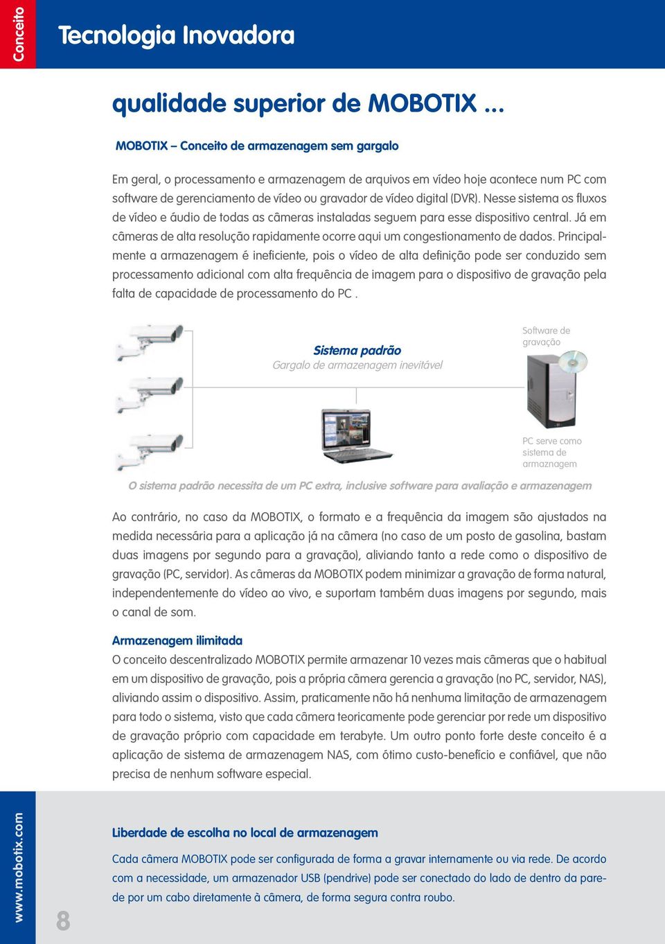 (DVR). Nesse sistema os fluxos de vídeo e áudio de todas as câmeras instaladas seguem para esse dispositivo central.