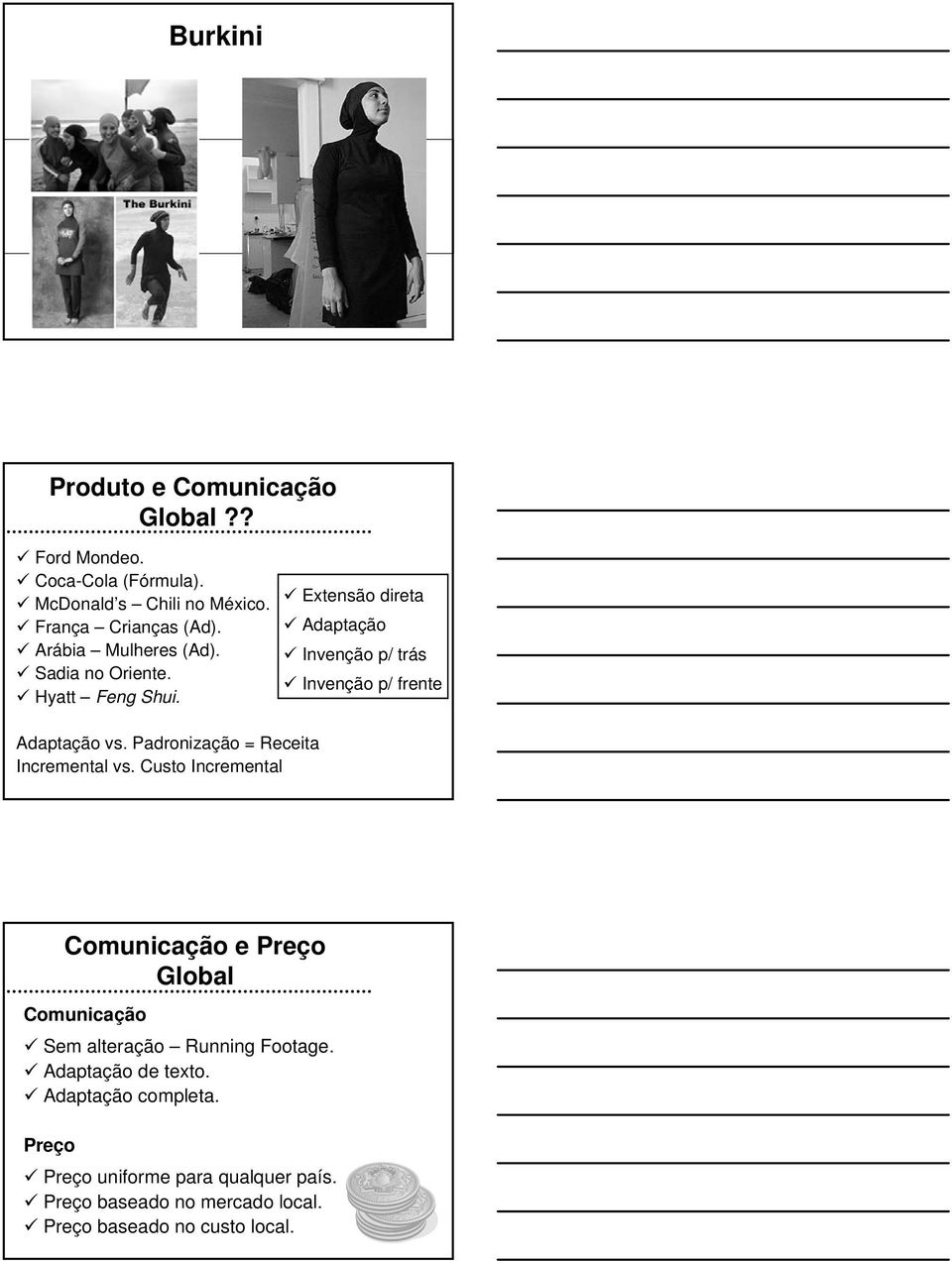 Padronização = Receita Incremental vs. Custo Incremental Comunicação e Preço Global Comunicação Sem alteração Running Footage.