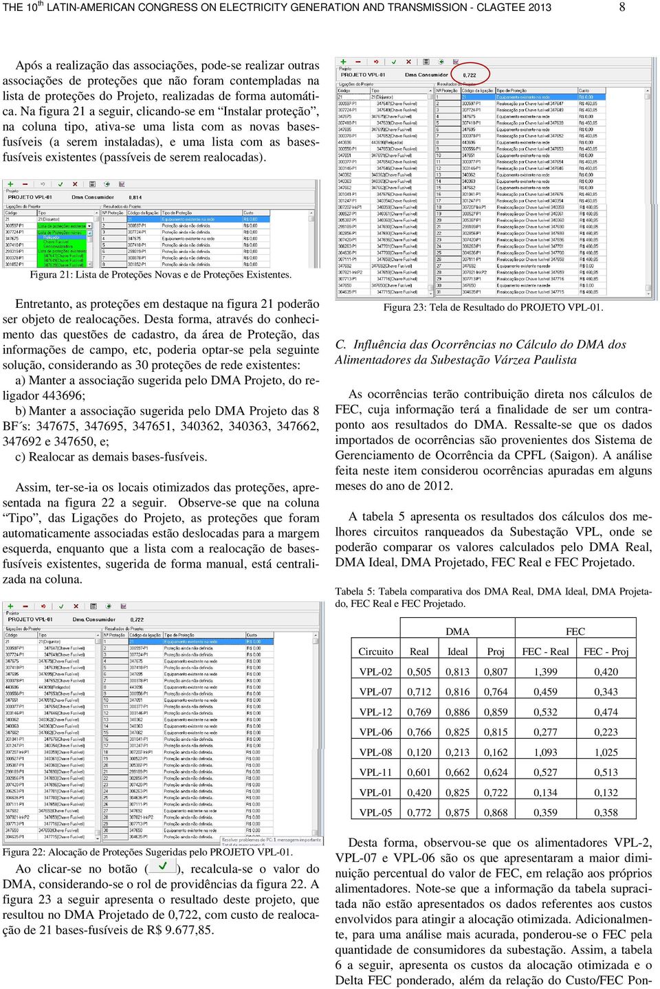 Na figura 21 a seguir, clicando-se em Instalar proteção, na coluna tipo, ativa-se uma lista com as novas basesfusíveis (a serem instaladas), e uma lista com as basesfusíveis existentes (passíveis de