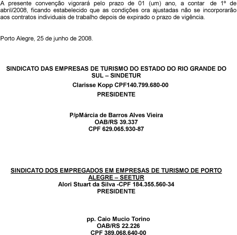 SINDICATO DAS EMPRESAS DE TURISMO DO ESTADO DO RIO GRANDE DO SUL SINDETUR Clarisse Kopp CPF140.799.