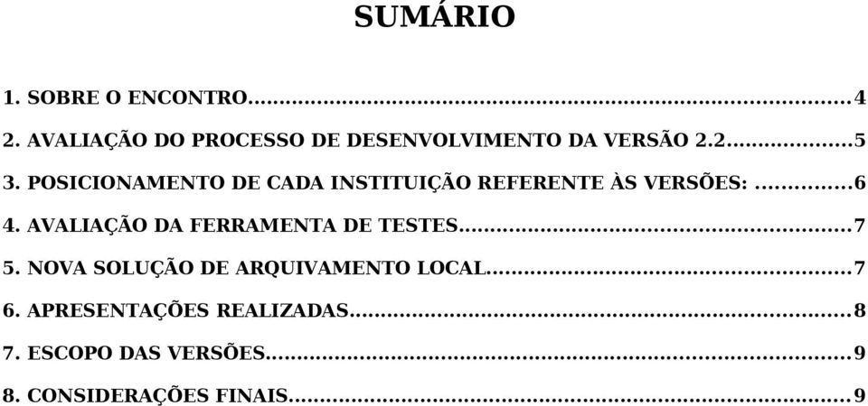 POSICIONAMENTO DE CADA INSTITUIÇÃO REFERENTE ÀS VERSÕES:...6 4.