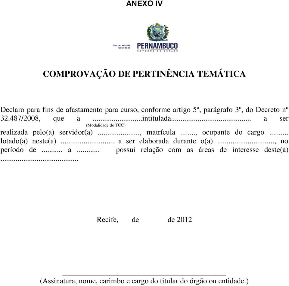 .., ocupante do cargo... lotado(a) neste(a)... a ser elaborada durante o(a)..., no período de... a... possui relação com as áreas de interesse deste(a).