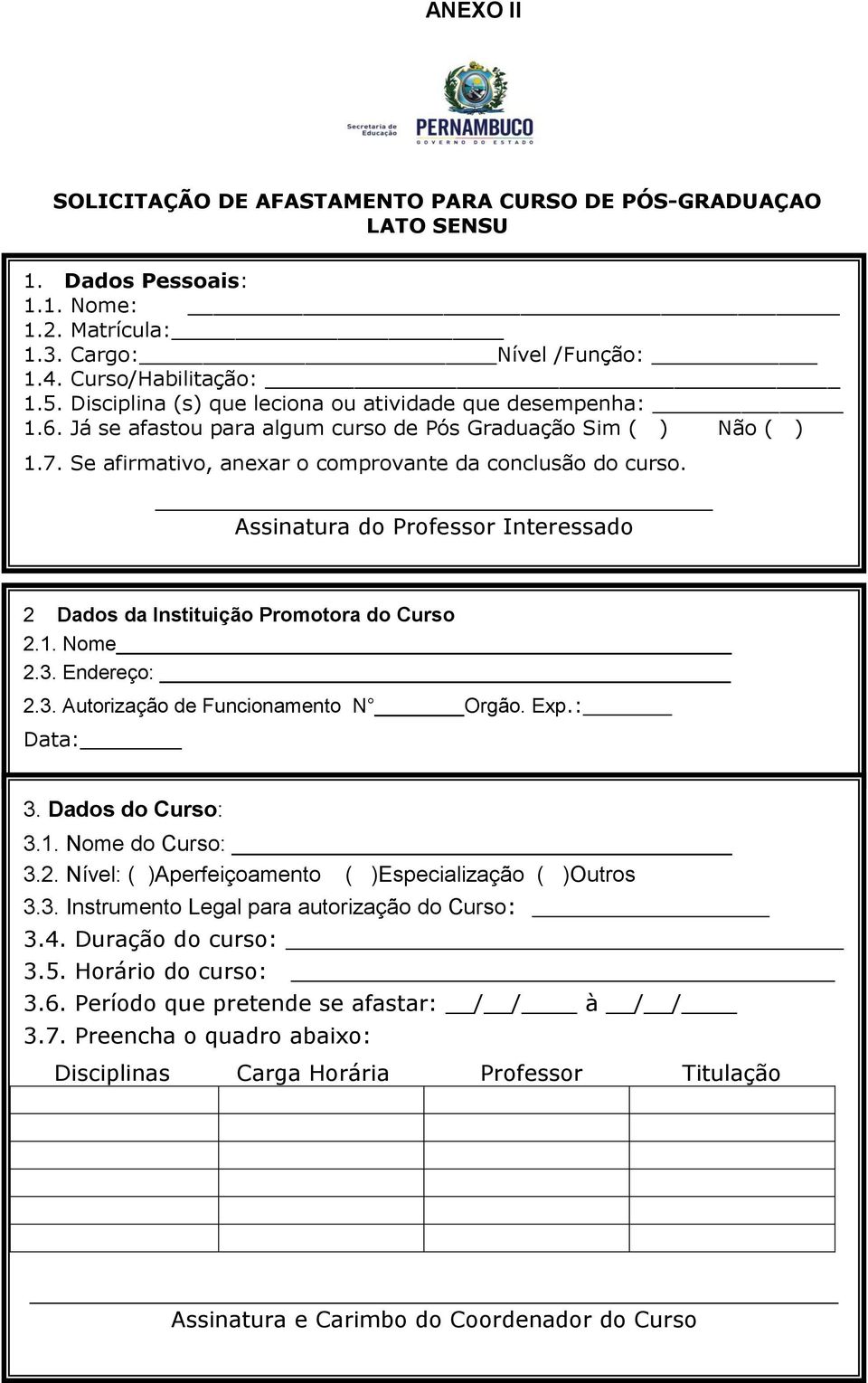 Assinatura do Professor Interessado 2 Dados da Instituição Promotora do Curso 2.1. Nome 2.3. Endereço: 2.3. Autorização de Funcionamento N Orgão. Exp.: Data: 3. Dados do Curso: 3.1. Nome do Curso: 3.