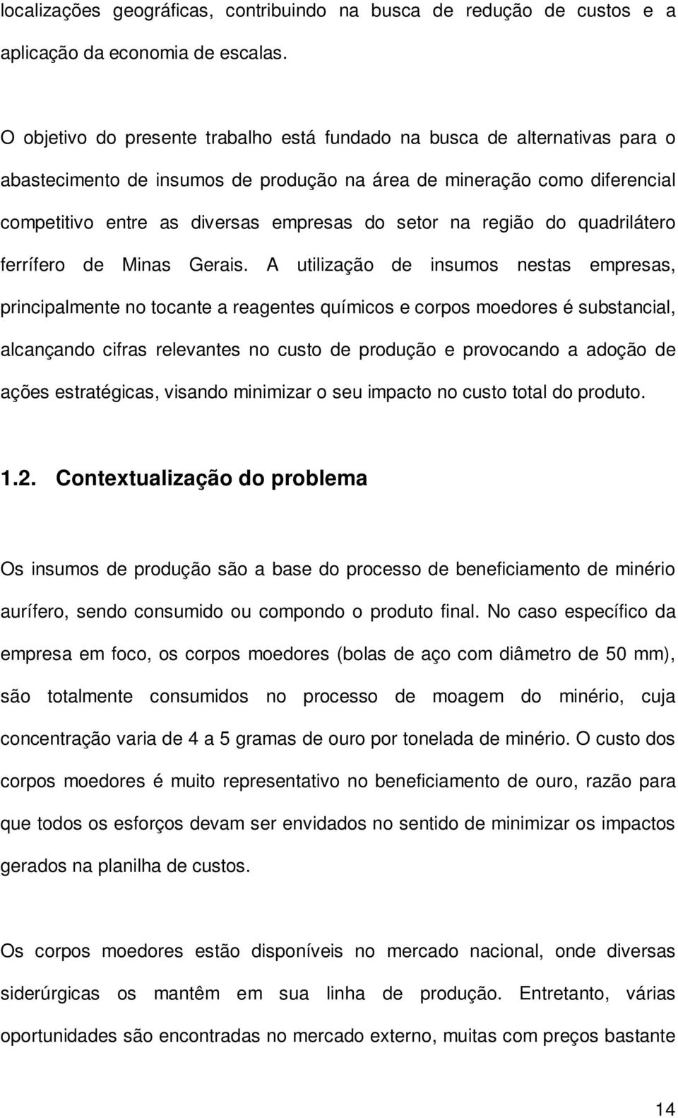 na região do quadrilátero ferrífero de Minas Gerais.