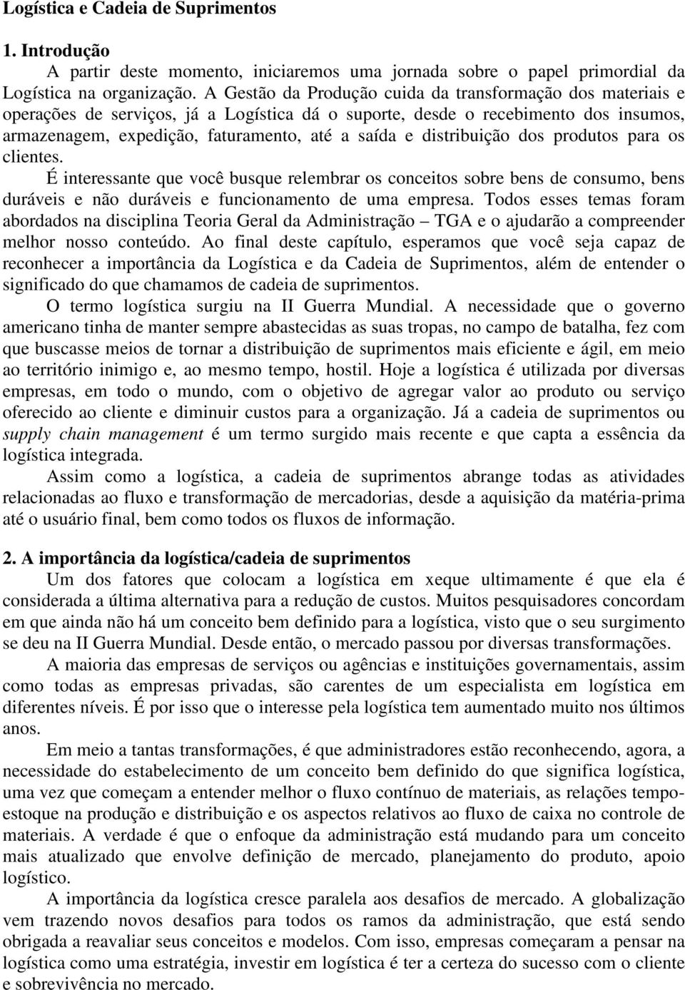 distribuição dos produtos para os clientes. É interessante que você busque relembrar os conceitos sobre bens de consumo, bens duráveis e não duráveis e funcionamento de uma empresa.