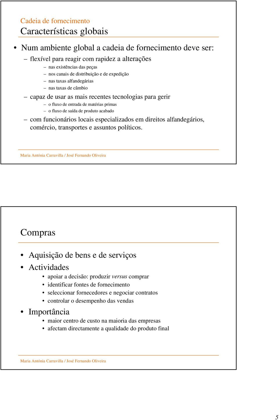 com funcionários locais especializados em direitos alfandegários, comércio, transportes e assuntos políticos.