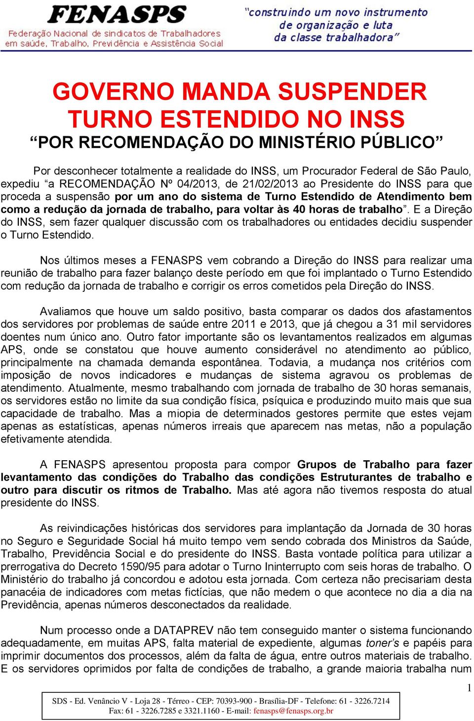 trabalho. E a Direção do INSS, sem fazer qualquer discussão com os trabalhadores ou entidades decidiu suspender o Turno Estendido.