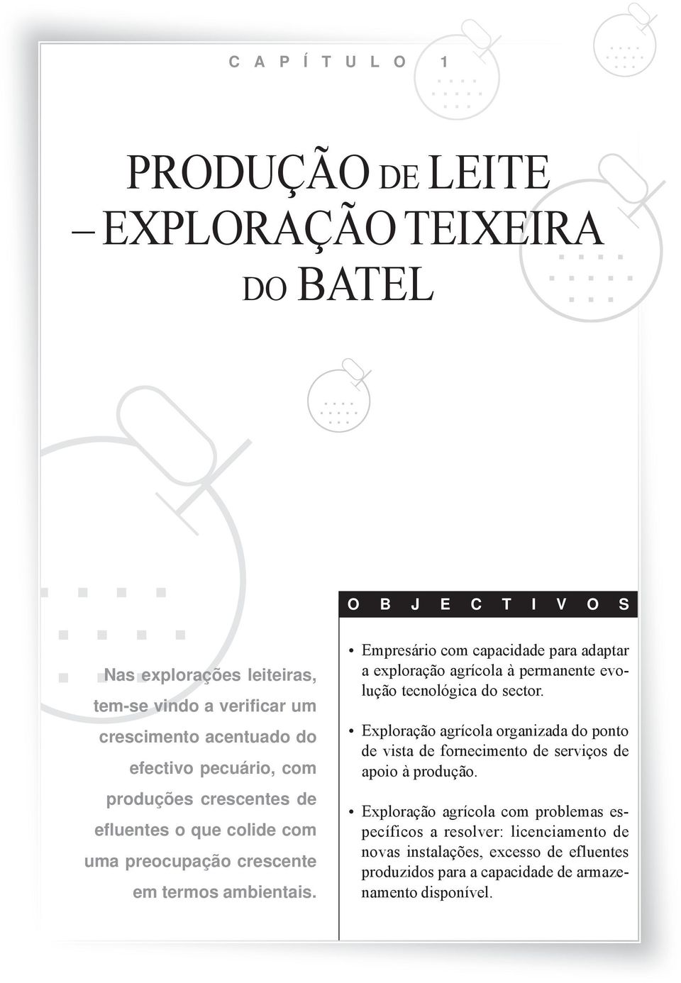 Empresário com capacidade para adaptar a exploração agrícola à permanente evolução tecnológica do sector.