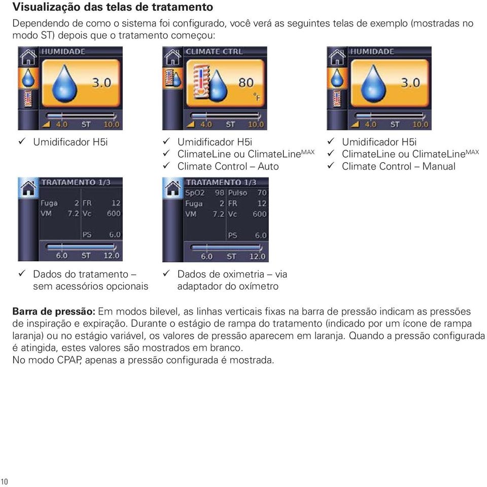 oximetria via adaptador do oxímetro Barra de pressão: Em modos bilevel, as linhas verticais fixas na barra de pressão indicam as pressões de inspiração e expiração.