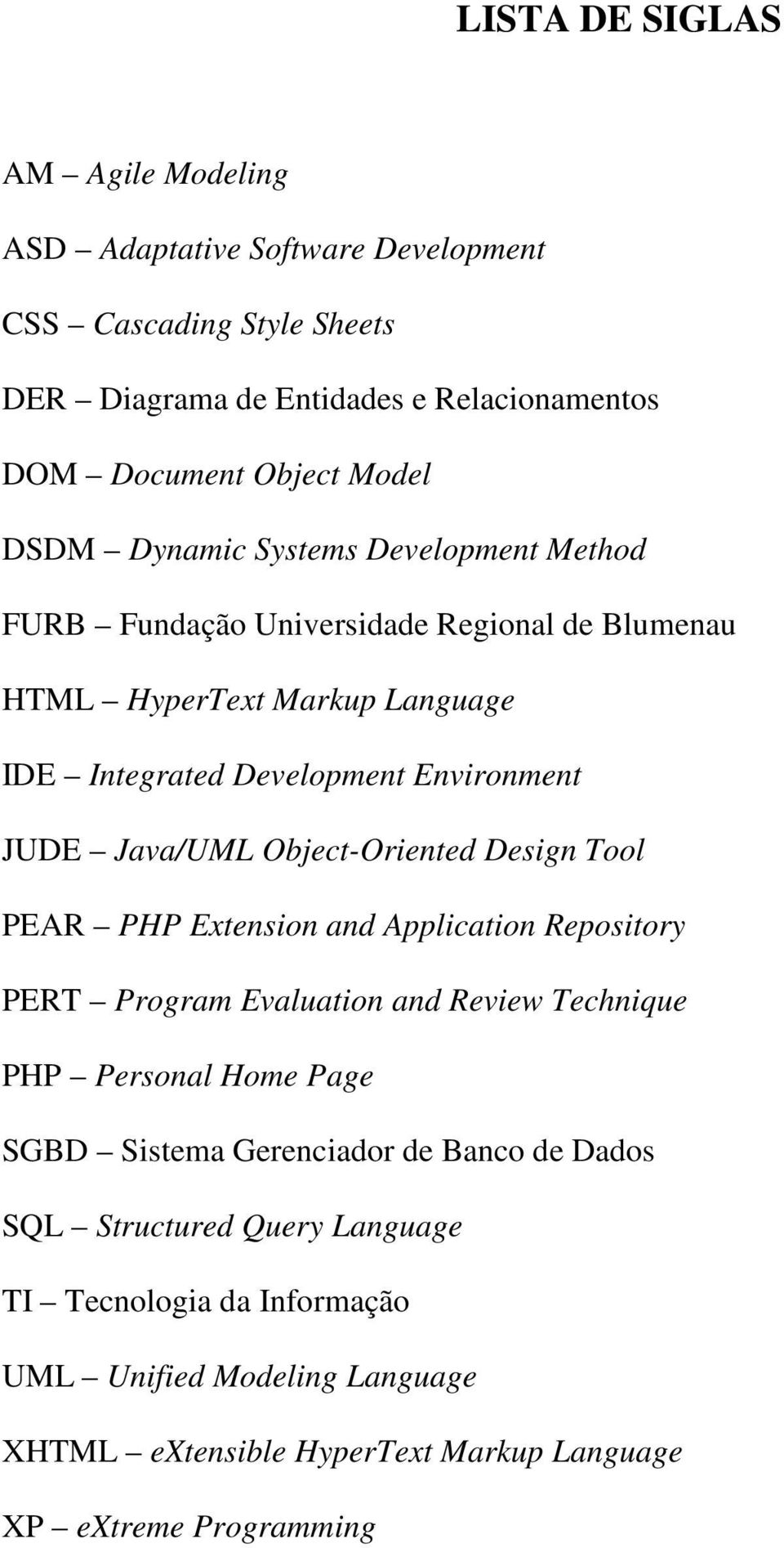 Java/UML Object-Oriented Design Tool PEAR PHP Extension and Application Repository PERT Program Evaluation and Review Technique PHP Personal Home Page SGBD Sistema