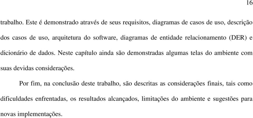 software, diagramas de entidade relacionamento (DER) e dicionário de dados.