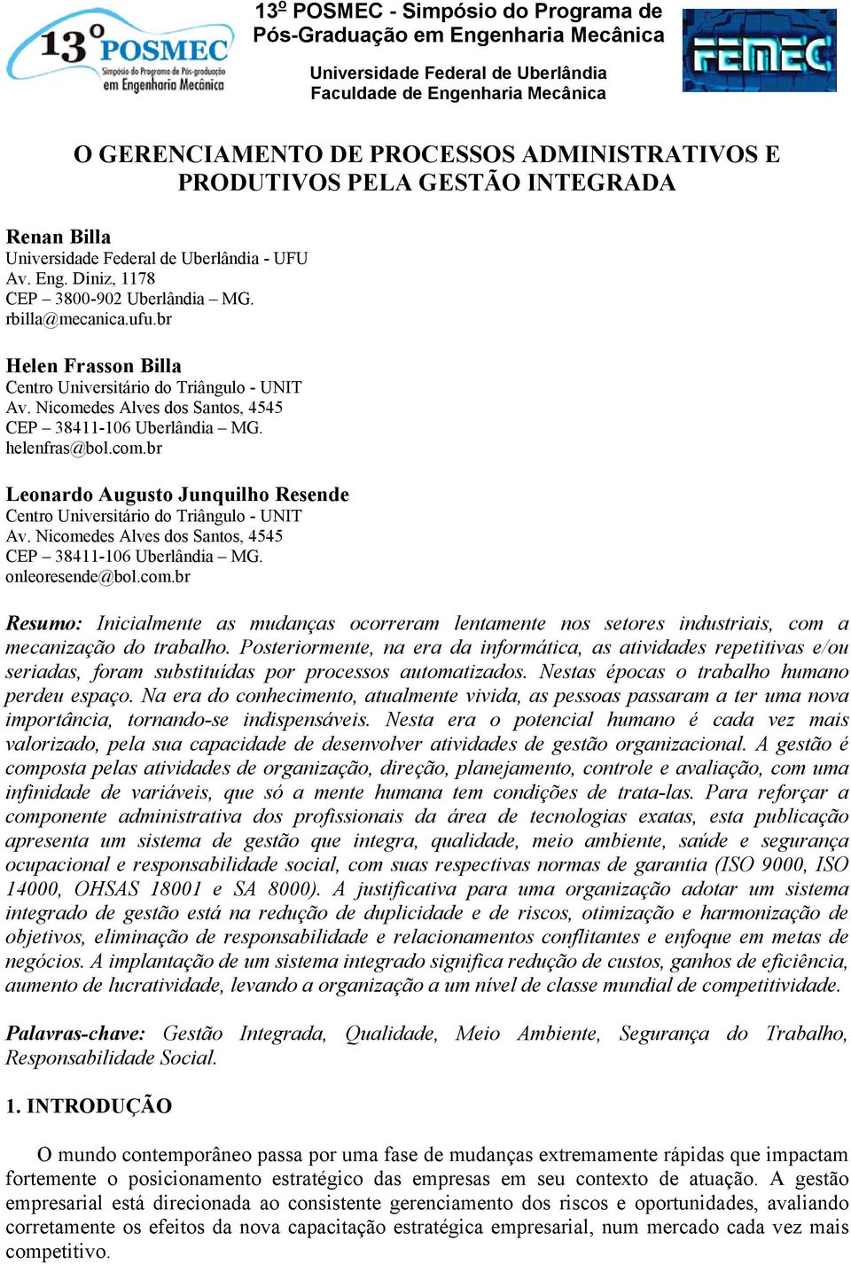 br Helen Frasson Billa Centro Universitário do Triângulo - UNIT Av. Nicomedes Alves dos Santos, 4545 helenfras@bol.com.br Leonardo Augusto Junquilho Resende Centro Universitário do Triângulo - UNIT Av.