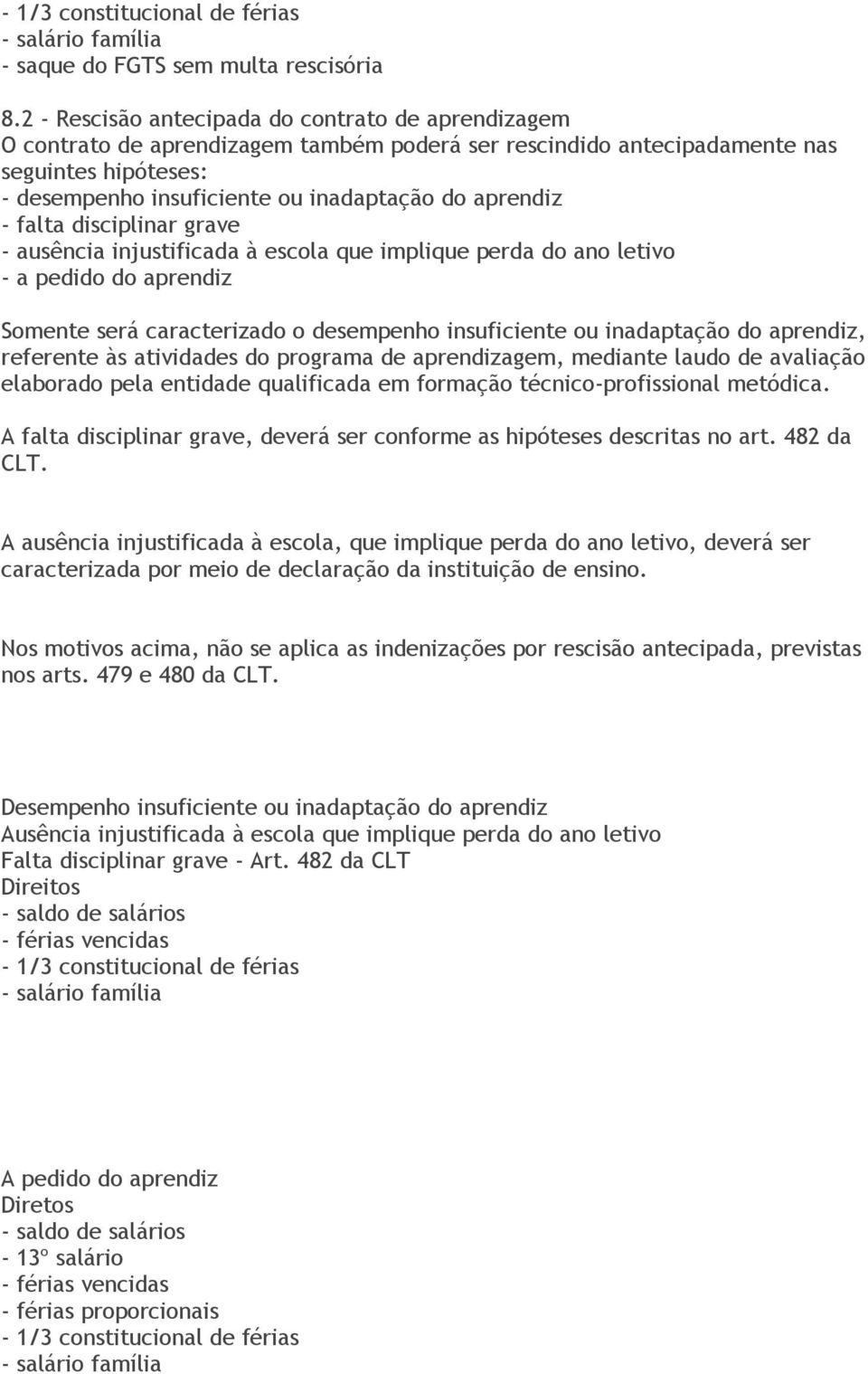 aprendiz - falta disciplinar grave - ausência injustificada à escola que implique perda do ano letivo - a pedido do aprendiz Somente será caracterizado o desempenho insuficiente ou inadaptação do