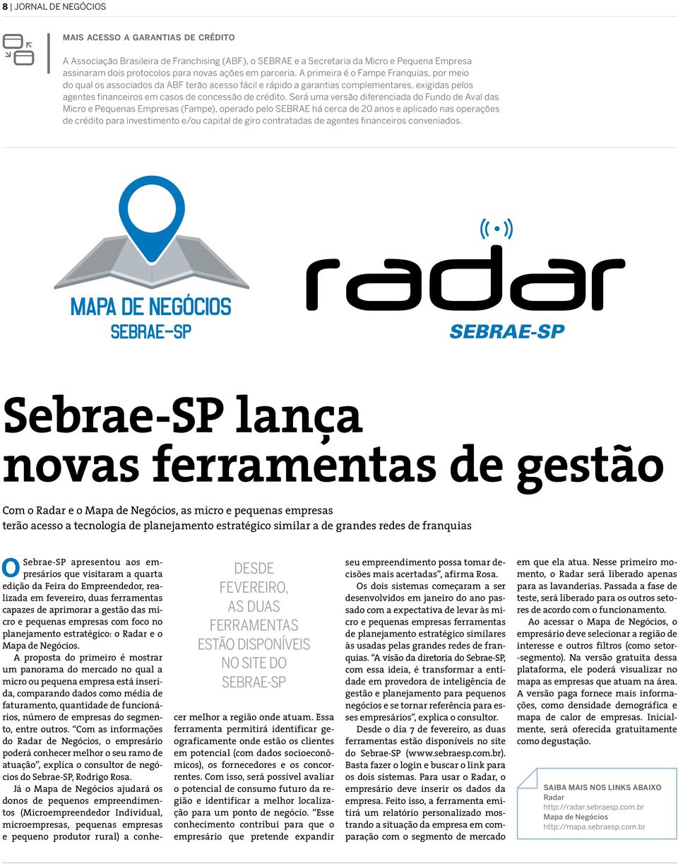 A primeira é o Fampe Franquias, por meio do qual os associados da ABF terão acesso fácil e rápido a garantias complementares, exigidas pelos agentes financeiros em casos de concessão de crédito.