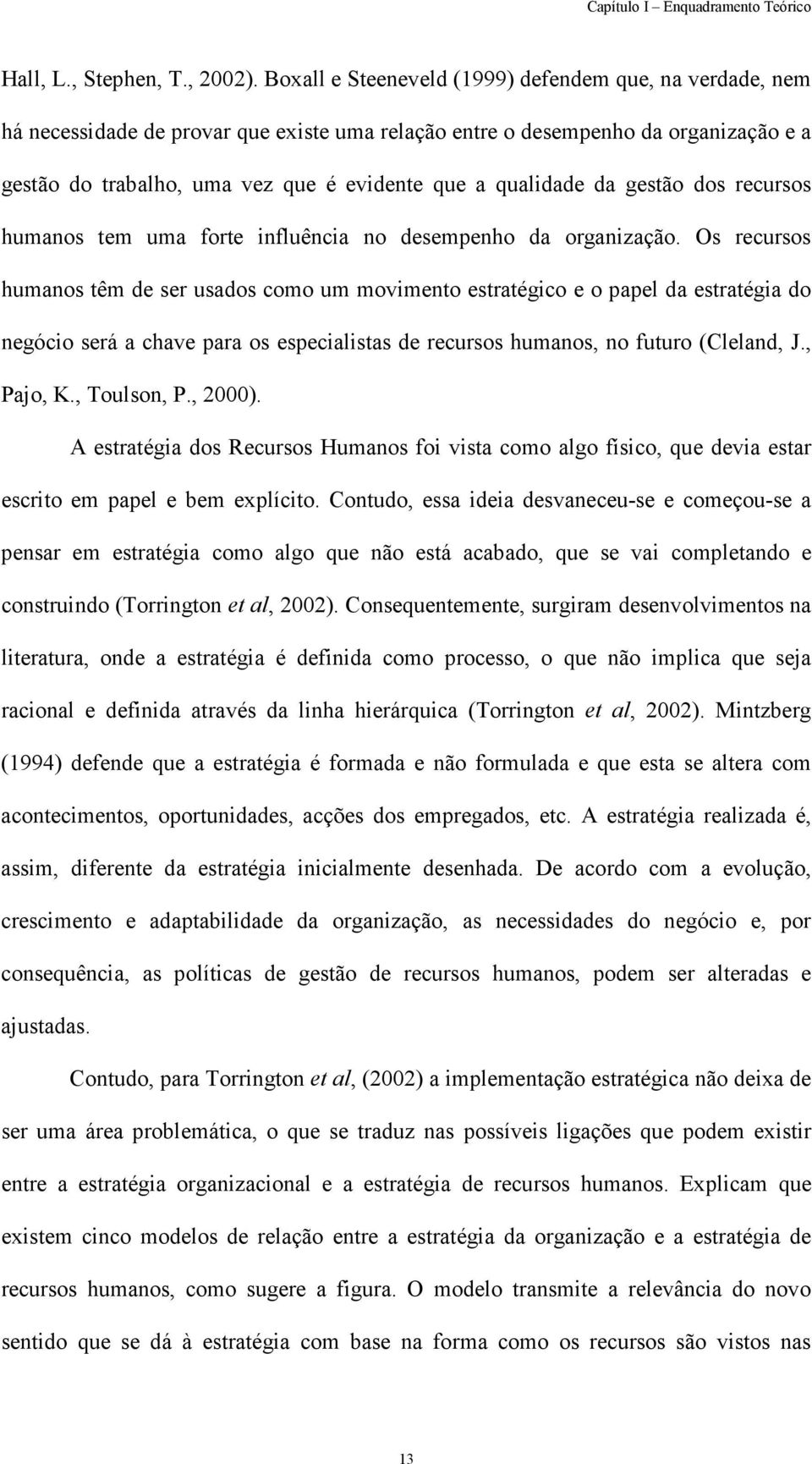 qualidade da gestão dos recursos humanos tem uma forte influência no desempenho da organização.