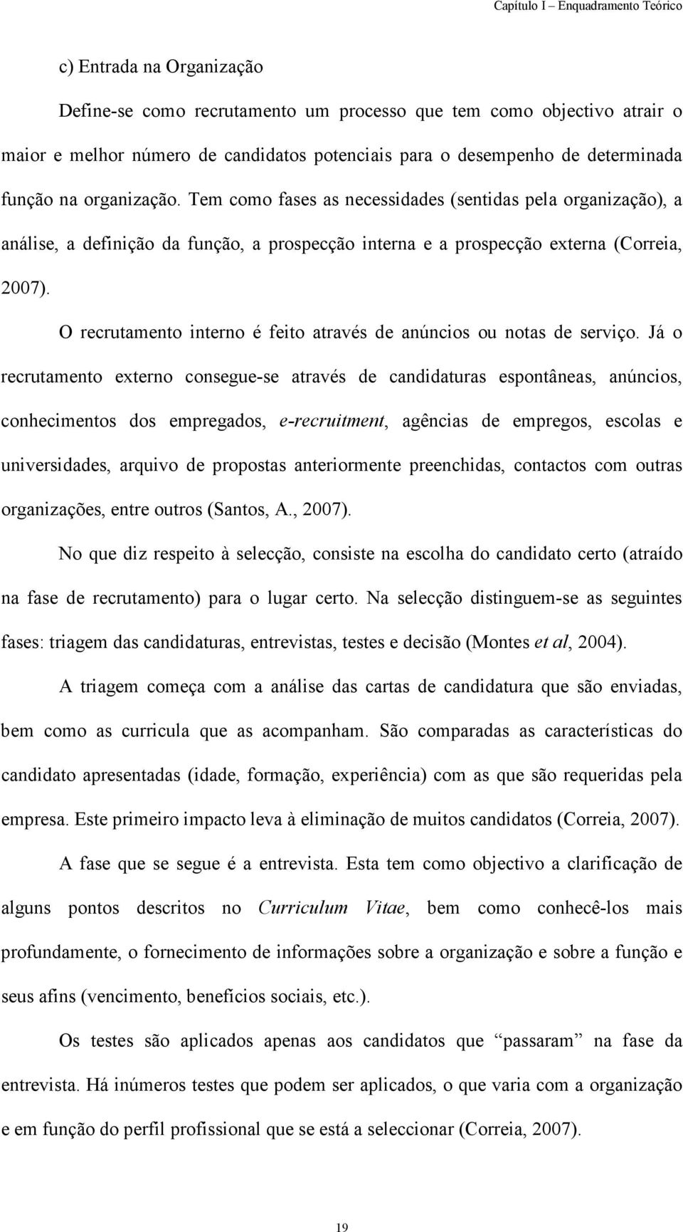 O recrutamento interno é feito através de anúncios ou notas de serviço.