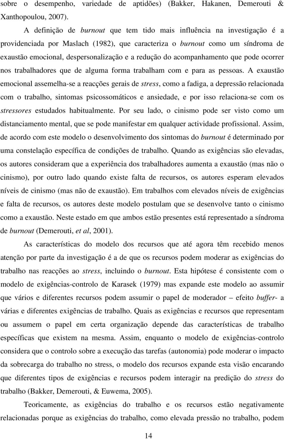 redução do acompanhamento que pode ocorrer nos trabalhadores que de alguma forma trabalham com e para as pessoas.