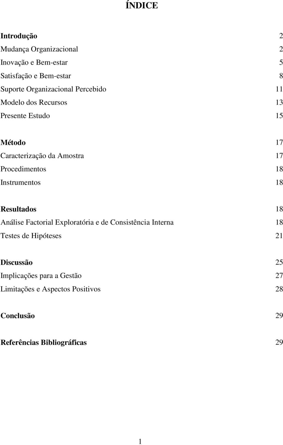 Instrumentos 18 Resultados 18 Análise Factorial Exploratória e de Consistência Interna 18 Testes de Hipóteses 21