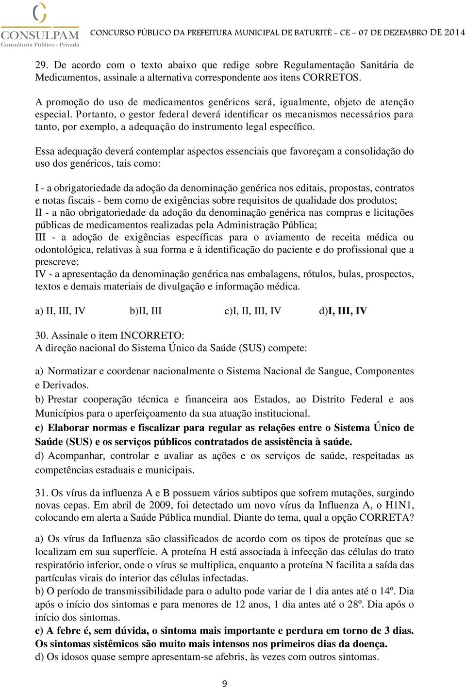 Portanto, o gestor federal deverá identificar os mecanismos necessários para tanto, por exemplo, a adequação do instrumento legal específico.