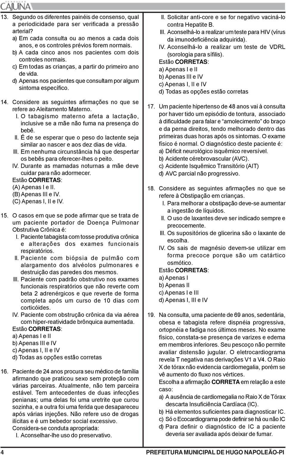 Considere as seguintes afirmações no que se refere ao Aleitamento Materno. I. O tabagismo materno afeta a lactação, inclusive se a mãe não fuma na presença do bebê. II.